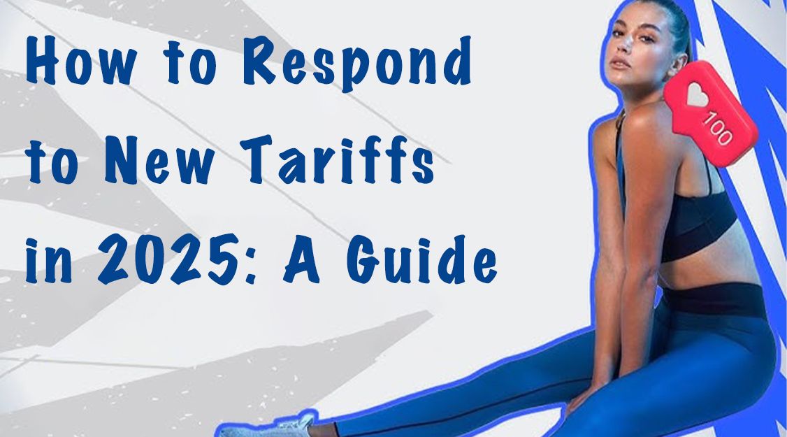 How To Respond To New Tariffs In 2025: A Guide For Apparel Brands